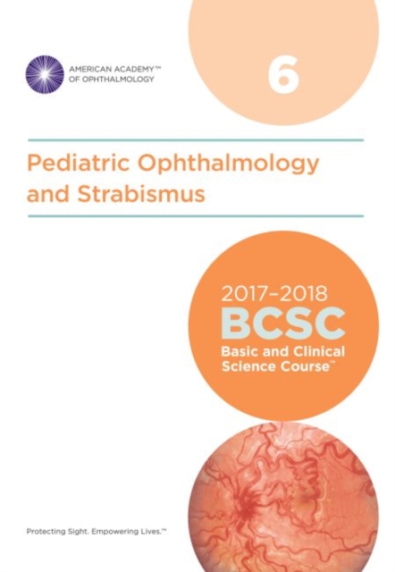 2017-2018 Basic and Clinical Science Course (BCSC): Section 6: Pediatric Ophthalmology and Strabismus, Paperback / softback Book