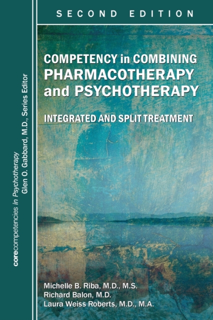Competency in Combining Pharmacotherapy and Psychotherapy : Integrated and Split Treatment, Paperback / softback Book