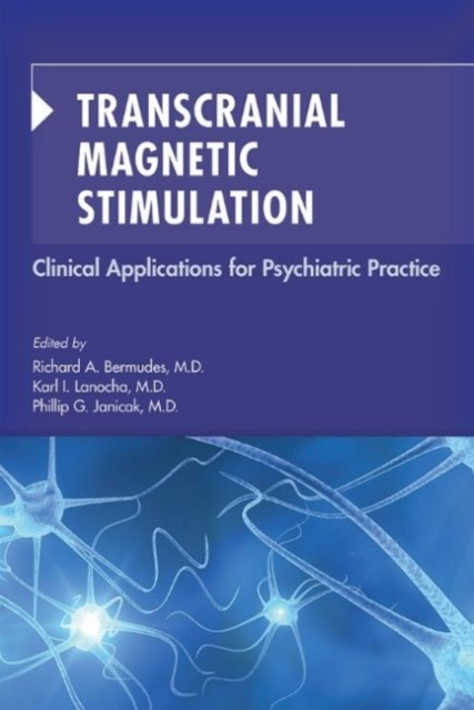Transcranial Magnetic Stimulation : Clinical Applications for Psychiatric Practice, Paperback / softback Book