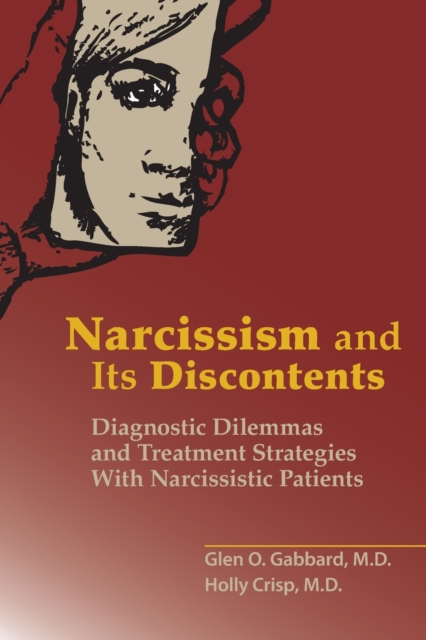 Narcissism and Its Discontents : Diagnostic Dilemmas and Treatment Strategies With Narcissistic Patients, Paperback / softback Book