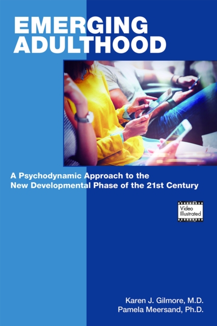 Emerging Adulthood : A Psychodynamic Approach to the New Developmental Phase of the 21st Century, Paperback / softback Book