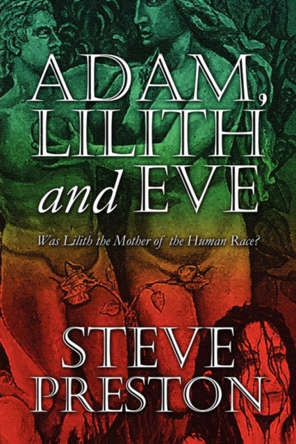 Adam, Lilith and Eve : Was Lilith the Mother of the Human Race?, Paperback / softback Book