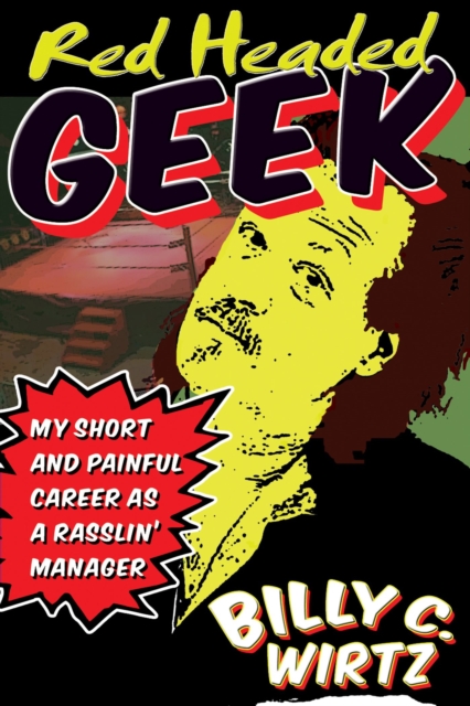 Red Headed Geek : My Short and Painful Career as a Rasslin' Manager, Paperback / softback Book