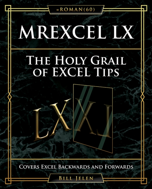 MrExcel LX The Holy Grail of Excel Tips : Covers Excel Backwards and Forwards, Paperback / softback Book