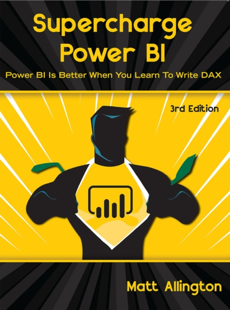 Supercharge Power BI : Power BI is Better When You Learn To Write DAX, Paperback / softback Book