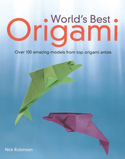 World's Best Origami : 100+ Fabulous Diagrams from Top Origami Artists, Paperback / softback Book