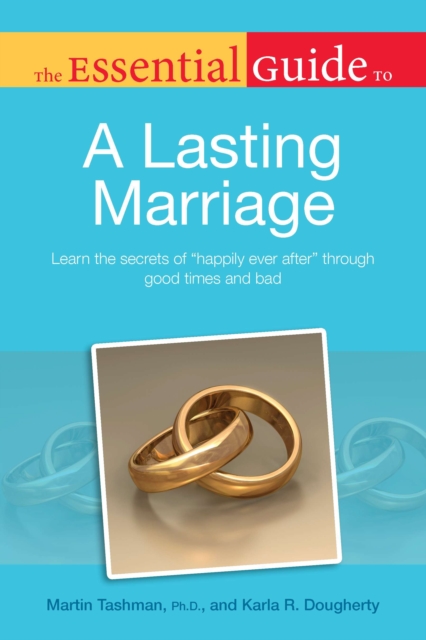 Essential Guide to a Lasting Marriage : Learn the Secrets of Happily Ever After Through Good Times and Bad, Paperback / softback Book