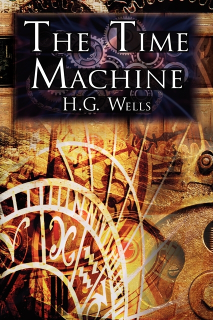 The Time Machine : H.G. Wells' Groundbreaking Time Travel Tale, Classic Science Fiction, Paperback / softback Book