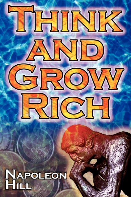 Think and Grow Rich : Napoleon Hill's Ultimate Guide to Success, Original and Unaltered; The Bestselling Financial Guide of All Time, Paperback / softback Book