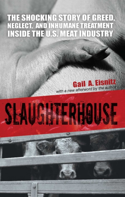 Slaughterhouse : The Shocking Story of Greed, Neglect, And Inhumane Treatment Inside the U.S. Meat Industry, EPUB eBook