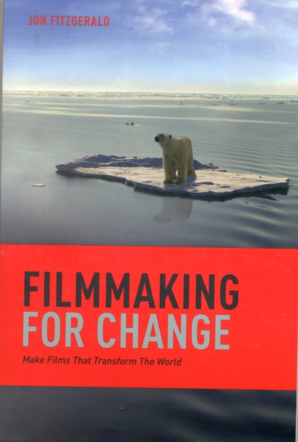 Filmmaking for Change : How to Make Films That Transform the World, Paperback / softback Book