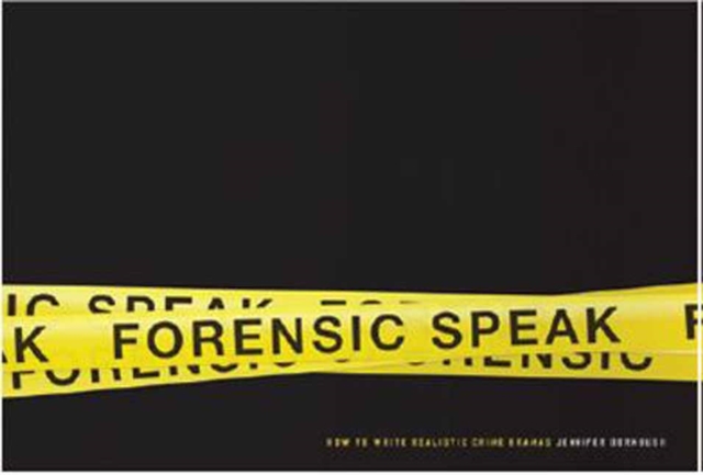 Forensic Speak : How to Write Realistic Crime Dramas, Paperback / softback Book