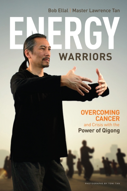 Energy Warriors : Overcoming Cancer and Crisis with the Power of Qigong, EPUB eBook