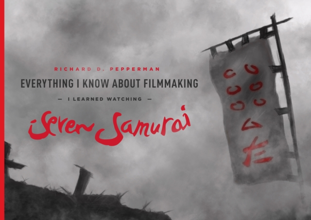 Everything I Know About Filmmaking I Learned Watching Seven Samurai, EPUB eBook