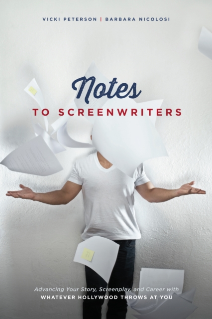 Notes to Screenwriters : Advancing Your Story, Screenplay, and Career With Whatever Hollywood Throws at You, EPUB eBook