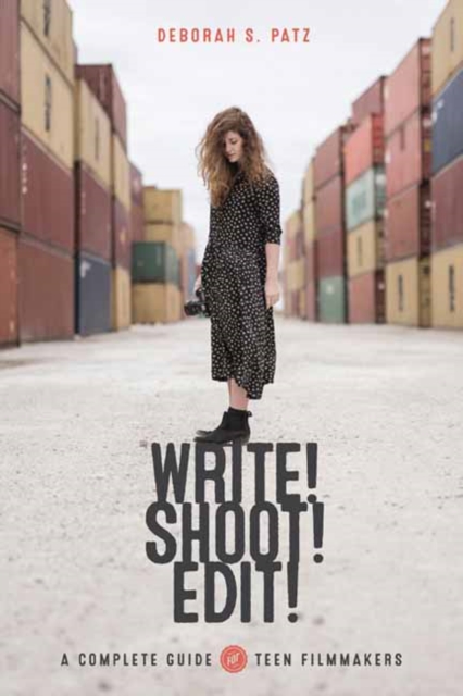 Write! Shoot! Edit! : The Complete Guide for Teen Filmmakers, Paperback / softback Book