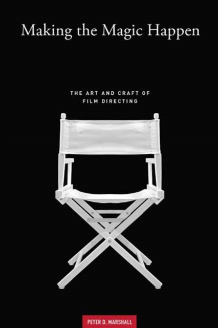 Making the Magic Happen : The Art and Craft of Film Directing, Paperback / softback Book