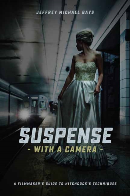 Suspense with a Camera : A Filmmaker's Guide to Hitchcock's Techniques, Paperback / softback Book