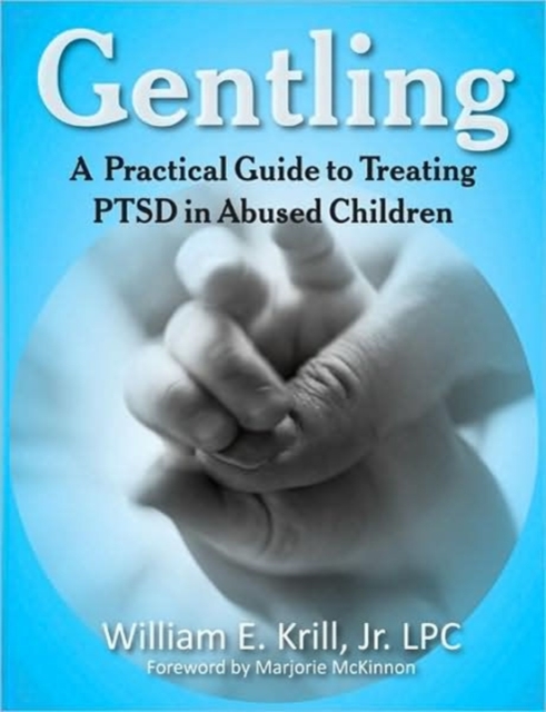 Gentling : A Practical Guide to Treating Ptsd in Abused Children, Paperback / softback Book