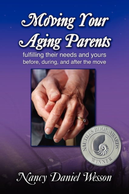 Moving Your Aging Parents : Fulfilling Their Needs and Yours Before, During, and After the Move, Hardback Book