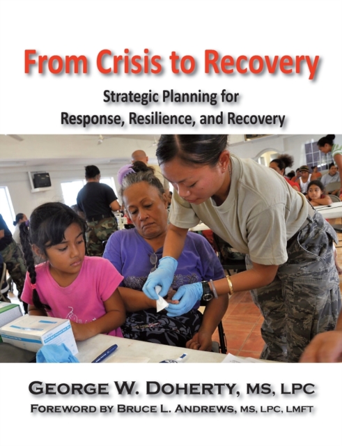 From Crisis to Recovery : Strategic Planning for Response, Resilience, and Recovery, Paperback / softback Book