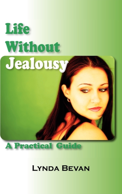 Life Without Jealousy : A Practical Guide, Hardback Book
