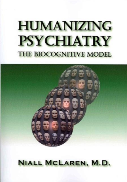 The Biocognitive Model : Humanizing Madness, Humanizing Psychiatry, and Humanizing Psychiatrists (3 Volume Set), Shrink-wrapped pack Book