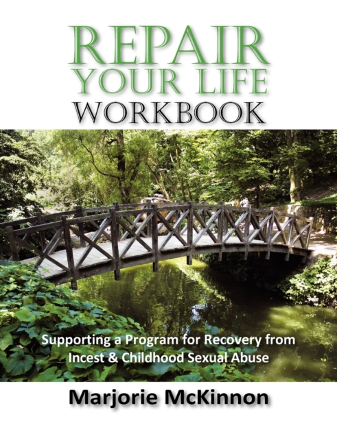 REPAIR Your Life Workbook : Supporting a Program of Recovery from Incest & Childhood Sexual Abuse, Paperback / softback Book