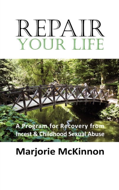 REPAIR Your Life : A Program for Recovery from Incest & Childhood Sexual Abuse, Hardback Book