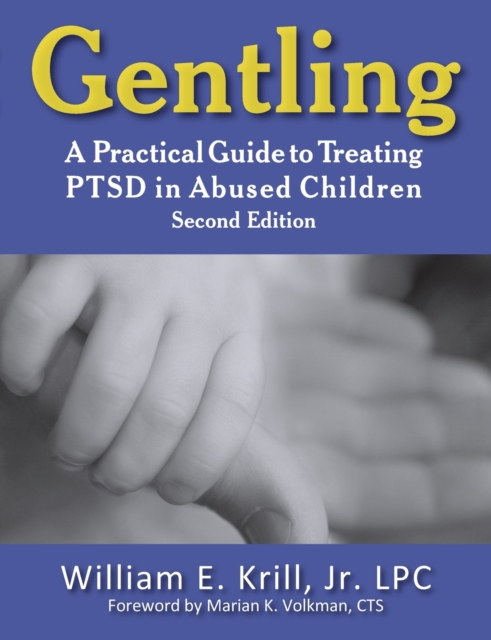 Gentling : A Practical Guide to Treating PTSD in Abused Children, 2nd Edition, Paperback / softback Book