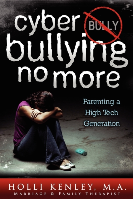 Cyber Bullying No More : Parenting A High Tech Generation, Paperback / softback Book