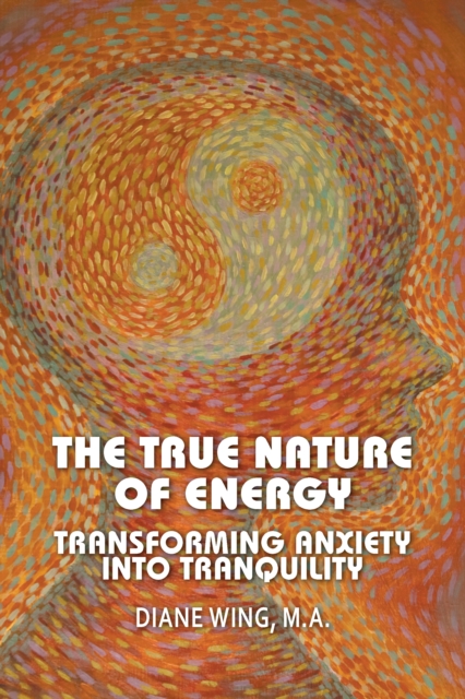 The True Nature of Energy : Transforming Anxiety into Tranquility, EPUB eBook