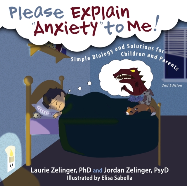 Please Explain Anxiety to Me! : Simple Biology and Solutions for Children and Parents, 2nd Edition, Paperback / softback Book