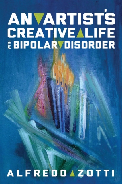 Alfredo's Journey : An Artist's Creative Life with Bipolar Disorder, Paperback / softback Book