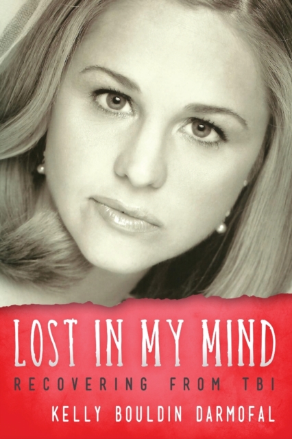 Lost in My Mind : Recovering from Traumatic Brain Injury (Tbi), Paperback / softback Book