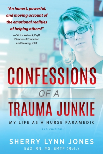Confessions of a Trauma Junkie : My Life as a Nurse Paramedic, 2nd Edition, Paperback / softback Book