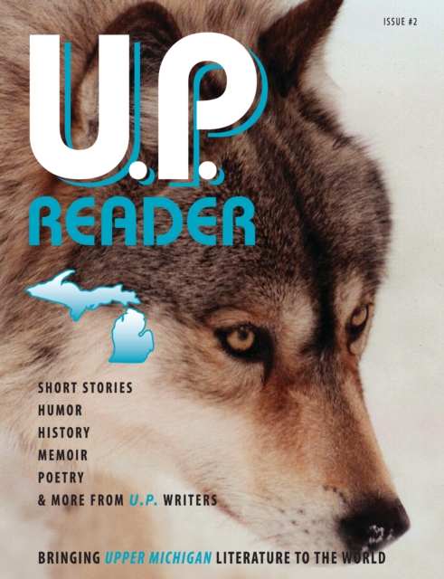 U.P. Reader -- Issue #2 : Bringing Upper Michigan Literature to the World, EPUB eBook