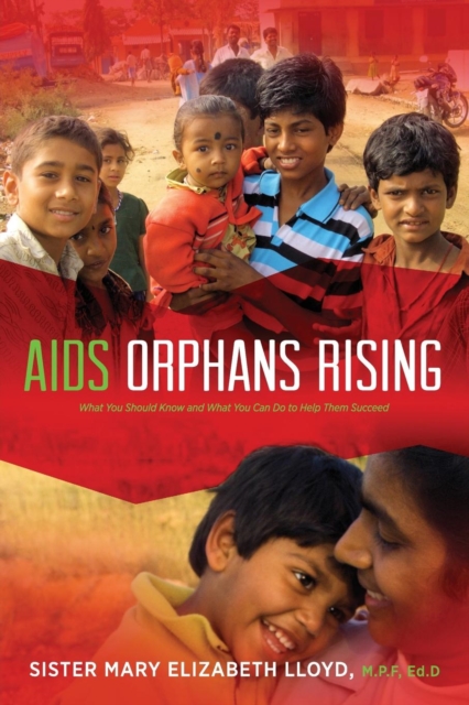 AIDS Orphans Rising : What You Should Know and What You Can Do to Help Them Succeed, 2nd Ed., Paperback / softback Book