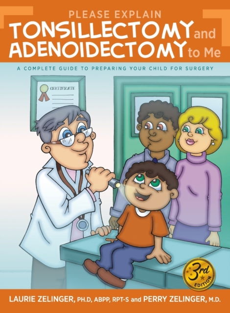Please Explain Tonsillectomy & Adenoidectomy to Me : A Complete Guide to Preparing Your Child for Surgery, 3rd Edition, Paperback / softback Book