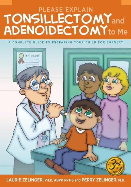 Please Explain Tonsillectomy & Adenoidectomy to Me : A Complete Guide to Preparing Your Child for Surgery, 3rd Edition, Hardback Book
