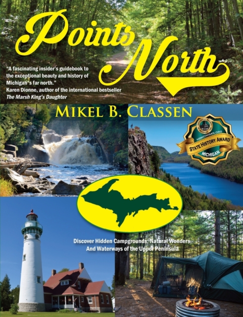 Points North : Discover Hidden Campgrounds, Natural Wonders, and Waterways of the Upper Peninsula, Paperback / softback Book
