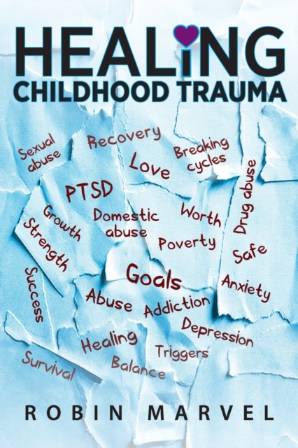 Healing Childhood Trauma : Transforming Pain into Purpose with Post-Traumatic Growth, Paperback / softback Book