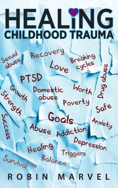 Healing Childhood Trauma : Transforming Pain into Purpose with Post-Traumatic Growth, Hardback Book