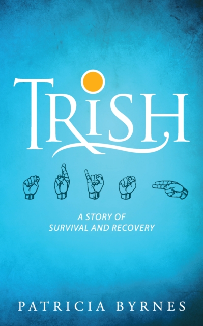 Trish : A Story of Survival and Recovery, EPUB eBook