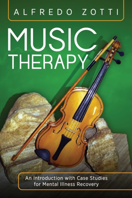 Music Therapy : An Introduction with Case Studies for Mental Illness Recovery, Paperback / softback Book