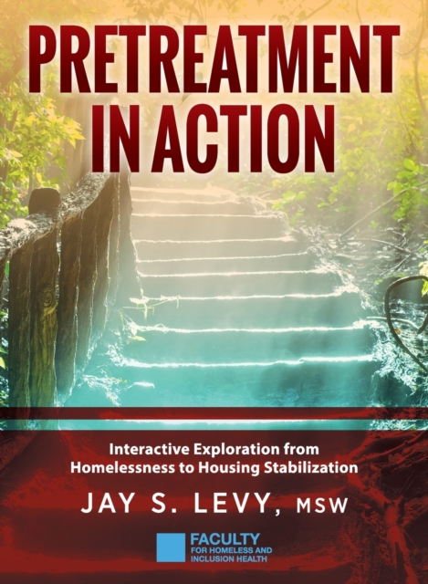Pretreatment In Action : Interactive Exploration from Homelessness to Housing Stabilization, Hardback Book