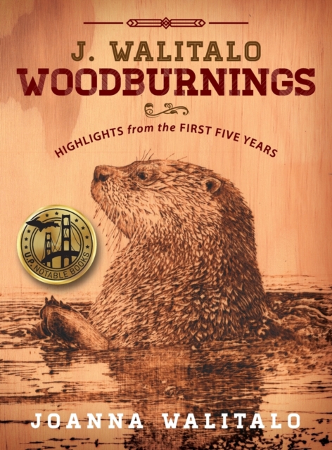 J. Walitalo Woodburnings : Highlights from the First Five Years, Hardback Book