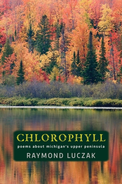 Chlorophyll : Poems about Michigan's Upper Peninsula, Paperback / softback Book