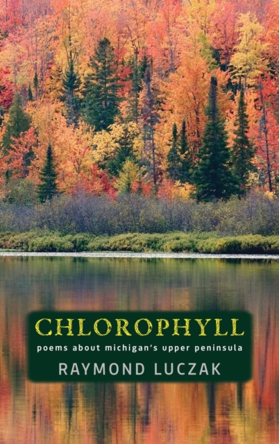 Chlorophyll : Poems about Michigan's Upper Peninsula, Hardback Book