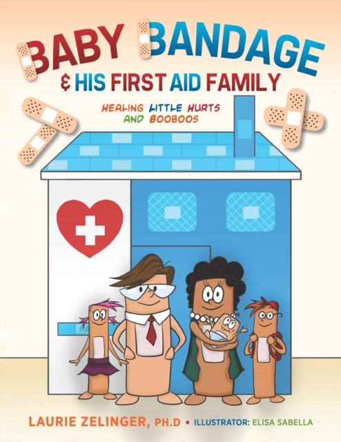 Baby Bandage and His First Aid Family : Healing Little Hurts and Booboos, EPUB eBook